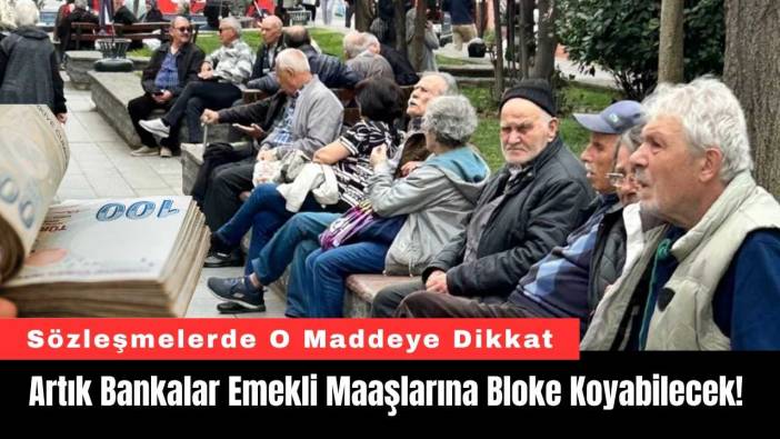 Artık Bankalar Emekli Maaşlarına Bloke Koyabilecek!