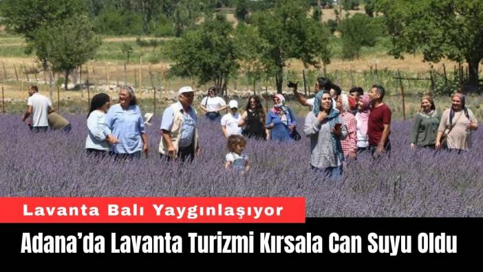 Adana’da Lavanta Turizmi Kırsala Can Suyu Oldu