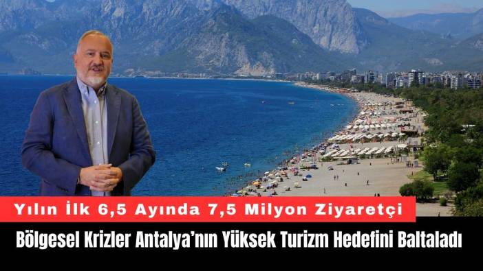Bölgesel Krizler Antalya’nın Yüksek Turizm Hedefini Baltaladı