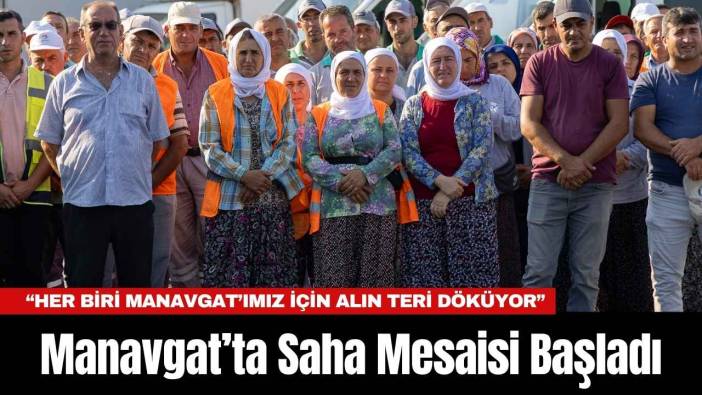 Manavgat’ta Saha Mesaisi Başladı