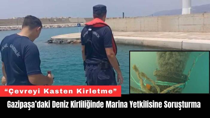Gazipaşa’daki Deniz Kirliliğinde Marina Yetkilisine Soruşturma