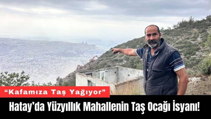 Hatay’da Yüzyıllık Mahallenin Taş Ocağı İsyanı!