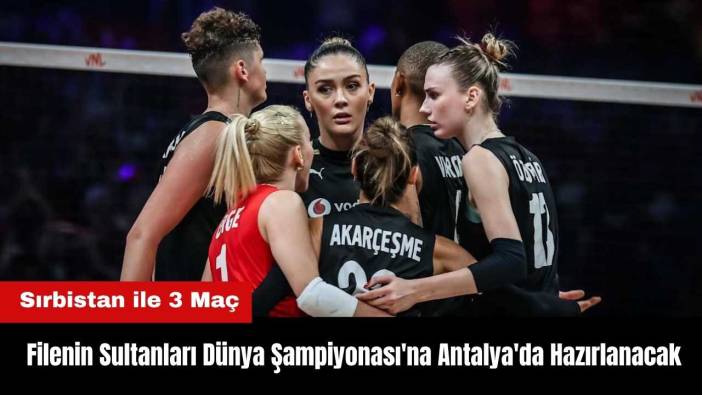 Filenin Sultanları Dünya Şampiyonası'na Antalya'da Hazırlanacak