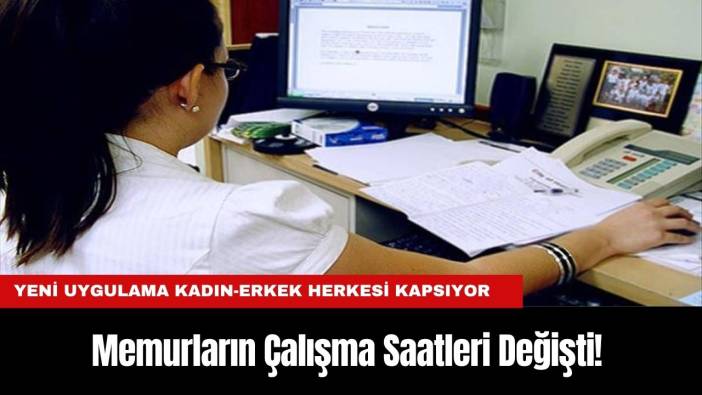 Memurların Çalışma Saatleri Değişti! Yeni Uygulama Kadın-Erkek Herkesi Kapsıyor