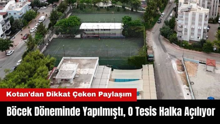 Böcek Döneminde Yapılmıştı, Konyaaltı'ndaki O Tesis Halka Açılıyor! Kotan'dan Dikkat Çeken Paylaşım
