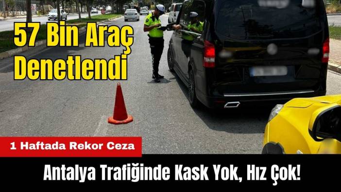 Antalya Trafiğinde Kask Yok, Hız Çok! 1 Haftada Rekor Ceza