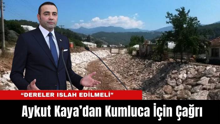 Aykut Kaya’dan Kumluca İçin Çağrı: “Dereler Islah Edilmeli, Kamulaştırma Bedelleri Ödenmeli”