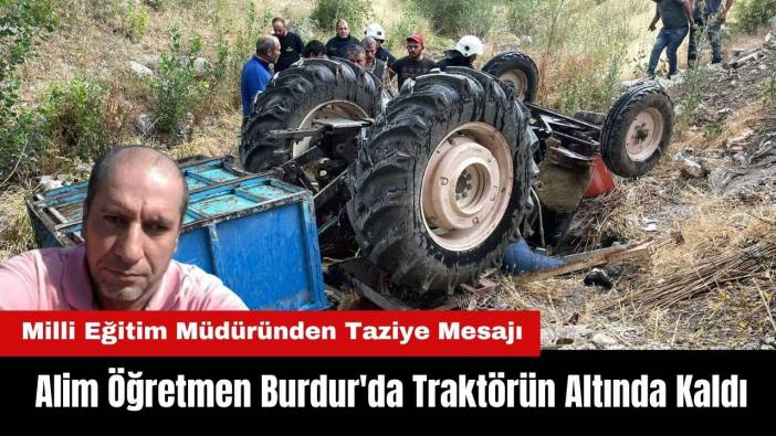 Alim Öğretmen Burdur'da Traktörün Altında Kaldı! Isparta Milli Eğitim Müdüründen Taziye