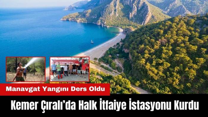 Büyük Manavgat Yangını Ders Oldu: Kemer Çıralı’da Halk İtfaiye İstasyonu Kurdu!
