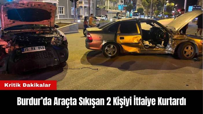 Burdur’da Araçta Sıkışan 2 Kişiyi İtfaiye Kurtardı