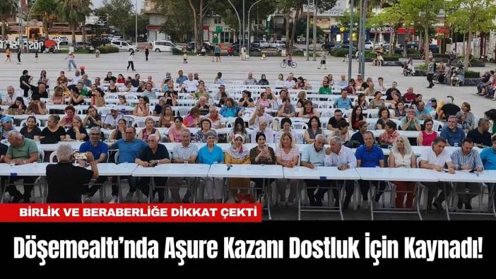Döşemealtı’nda Aşure Kazanı Dostluk İçin Kaynadı!