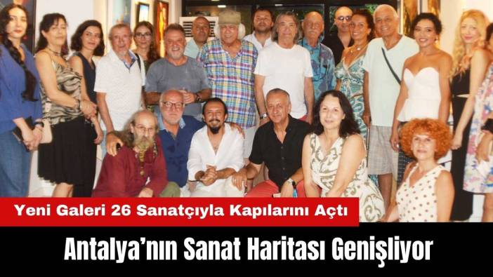 Antalya’nın Sanat Haritası Genişliyor! Yeni Galeri 26 Sanatçıyla Kapılarını Açtı