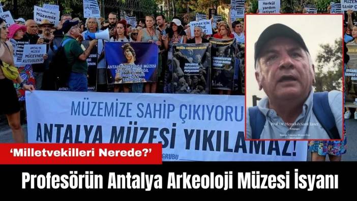 Profesörün Antalya Arkeoloji Müzesi İsyanı: Milletvekilleri Nerede?
