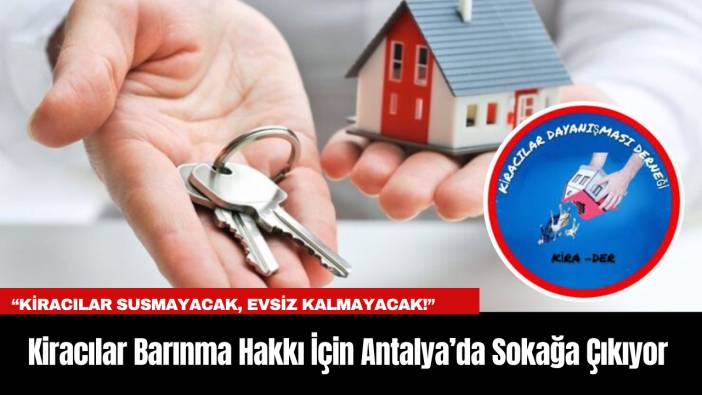 Kiracılar Barınma Hakkı İçin Antalya’da Sokağa Çıkıyor