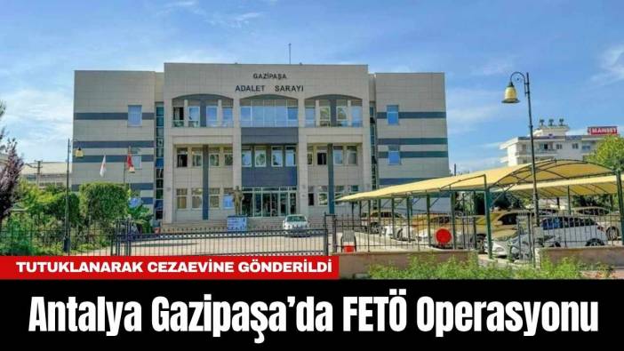 Antalya Gazipaşa’da F*TÖ Operasyonu