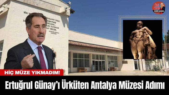 Ertuğrul Günay’ı Ürküten Antalya Müzesi Adımı