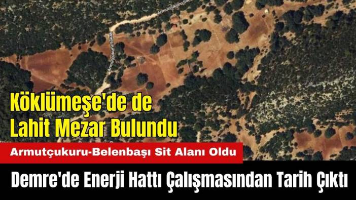 Demre'de Enerji Hattı Çalışmasından Tarih Çıktı! Armutçukuru-Belenbaşı Sit Alanı Oldu