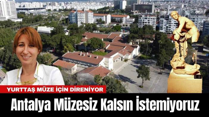Antalya Müzesiz Kalsın İstemiyoruz