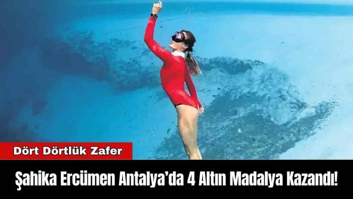 Şahika Ercümen Antalya’da 4 Altın Madalya Kazandı!