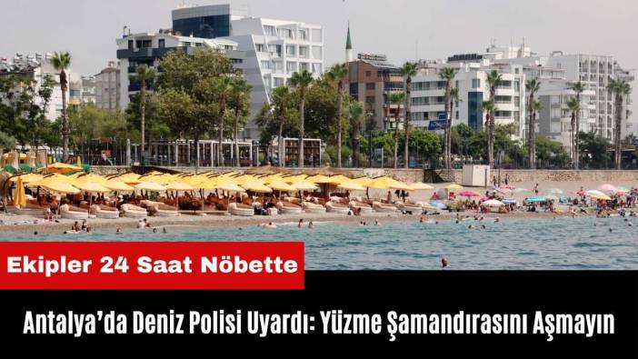 Antalya’da Deniz Polisi Uyardı: Yüzme Şamandırasını Aşmayın