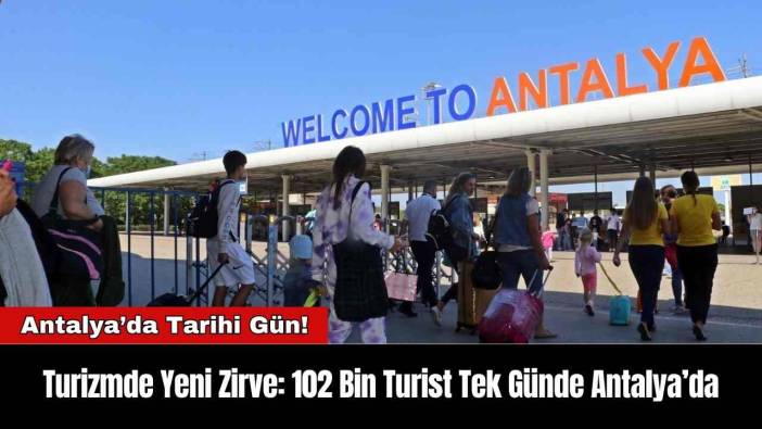 Turizmde Yeni Zirve: 102 Bin Turist Tek Günde Antalya’da