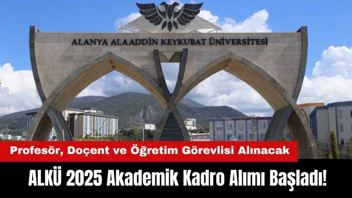 Alanya ALKÜ 2025 Akademik Kadro Alımı Başladı! Profesör, Doçent ve Öğretim Görevlisi Alınacak