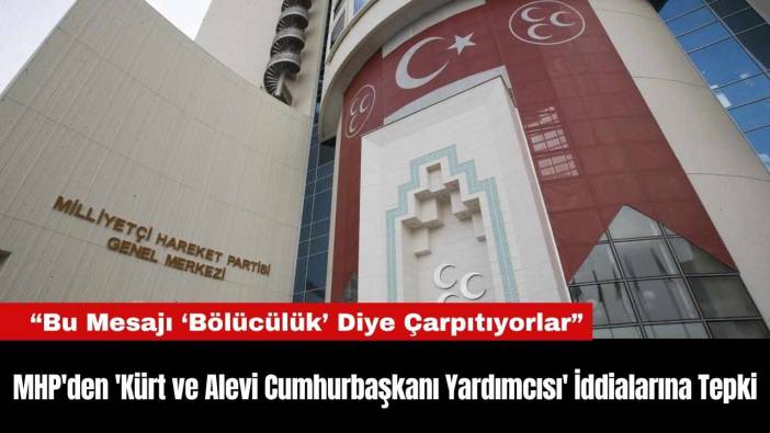 MHP'den 'Kürt ve Alevi Cumhurbaşkanı Yardımcısı' İddialarına Tepki