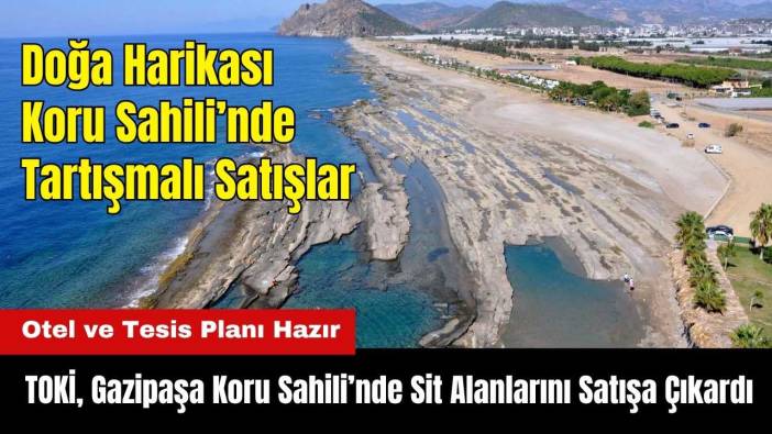 TOKİ, Gazipaşa Koru'da Sit Alanlarını Satışa Çıkardı! Otel ve Tesis Planı Hazır