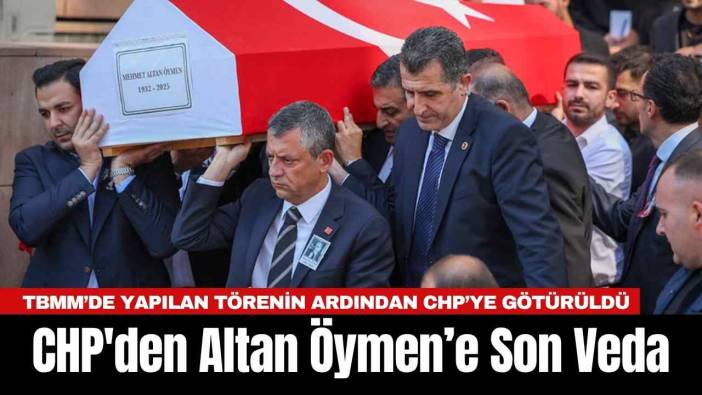 CHP'den Altan Öymen’e Son Veda