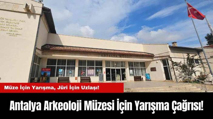 Antalya Arkeoloji Müzesi İçin Yarışma Çağrısı!