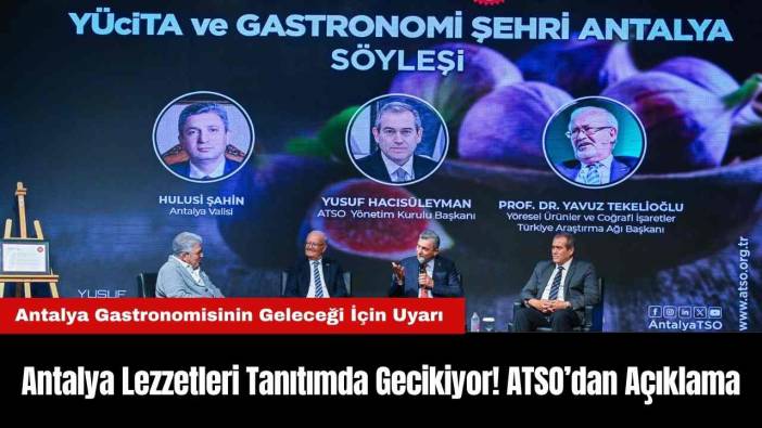 Antalya Lezzetleri Tanıtımda Gecikiyor! ATSO’dan Açıklama