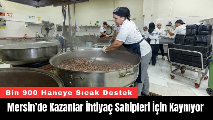 Mersin’de Kazanlar İhtiyaç Sahipleri İçin Kaynıyor