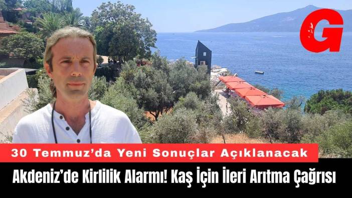 Akdeniz’de Kirlilik Alarmı! Kaş İçin İleri Arıtma Çağrısı