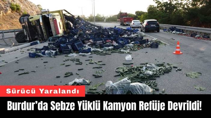 Burdur’da Sebze Yüklü Kamyon Refüje Devrildi! 1 Yaralı