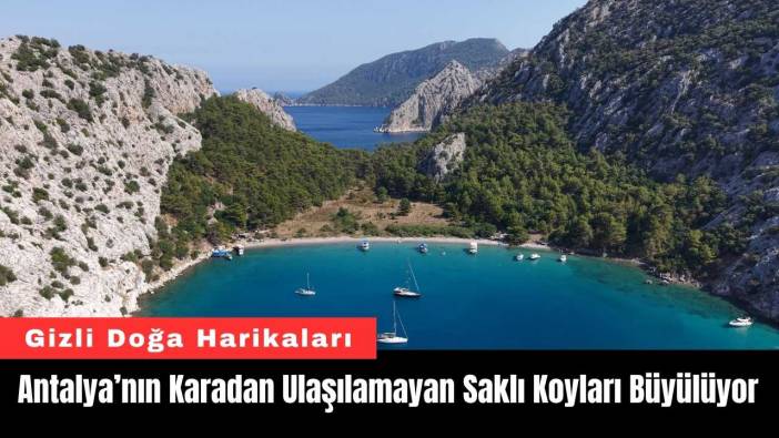 Antalya’nın Karadan Ulaşılamayan Saklı Koyları Büyülüyor