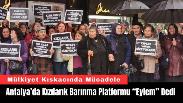 Antalya’da Kızılarık Barınma Platformu “Eylem” Dedi