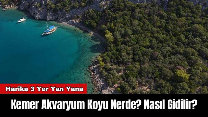Kemer Akvaryum Koyu Nerde? Nasıl Gidilir?