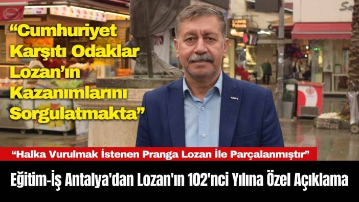 Eğitim-İş Antalya'dan Lozan'ın 102'nci Yılına Özel Açıklama