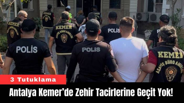 Antalya Kemer’de Zehir Tacirlerine Geçit Yok!
