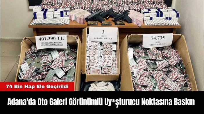 Adana'da Oto Galeri Görünümlü Uy*şturucu Noktasına Baskın:74 Bin Hap Ele Geçirildi