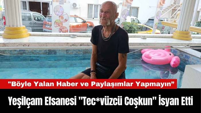 Yeşilçam Efsanesi "Tec*vüzcü Coşkun" İsyan Etti