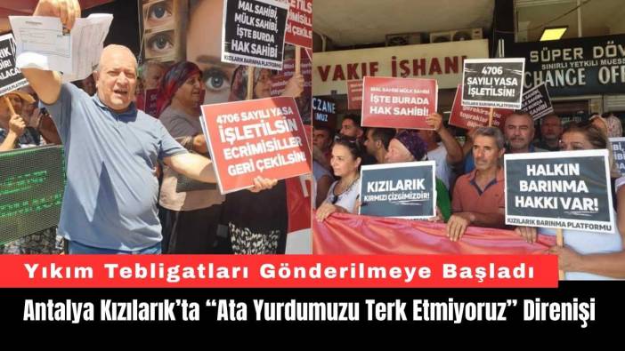 Antalya Kızılarık’ta “Ata Yurdumuzu Terk Etmiyoruz” Direnişi