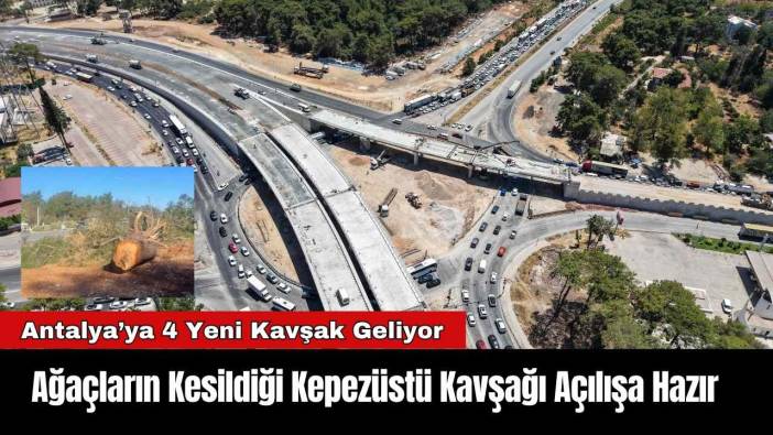 Ağaçların Kesildiği Kepezüstü Kavşağı Açılışa Hazır