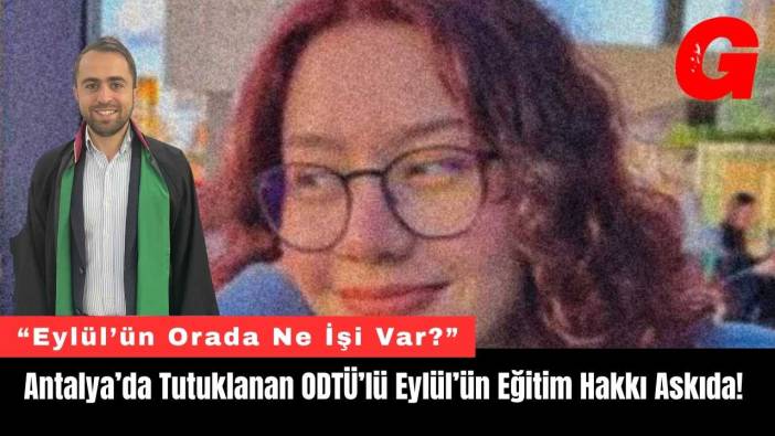 Antalya’da Tutuklanan ODTÜ’lü Eylül’ün Eğitim Hakkı Askıda!