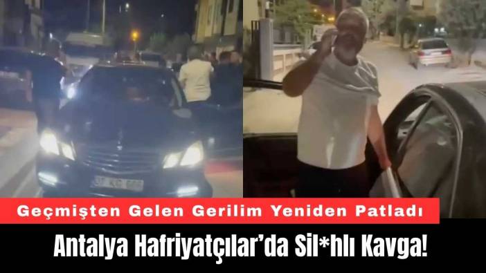 Antalya Hafriyatçılar’da sil*hlı kavga!