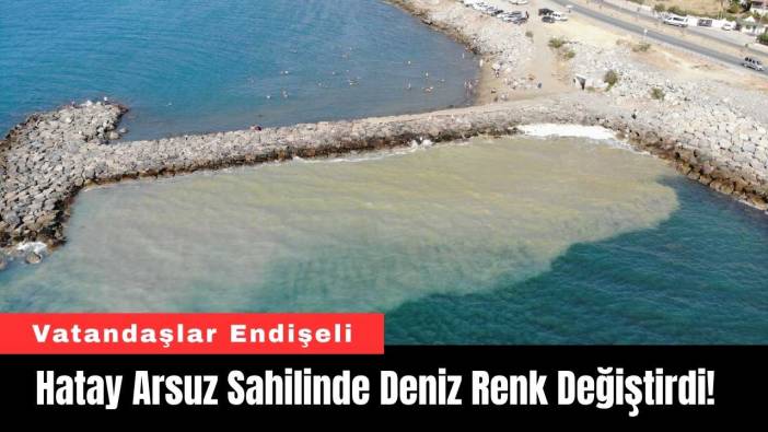 Hatay Arsuz Sahilinde Deniz Renk Değiştirdi! Vatandaşlar Endişeli