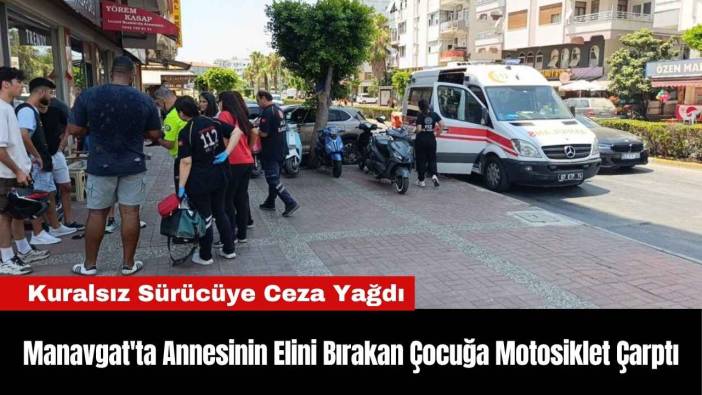 Manavgat'ta Annesinin Elini Bırakan Çocuğa Motosiklet Çarptı