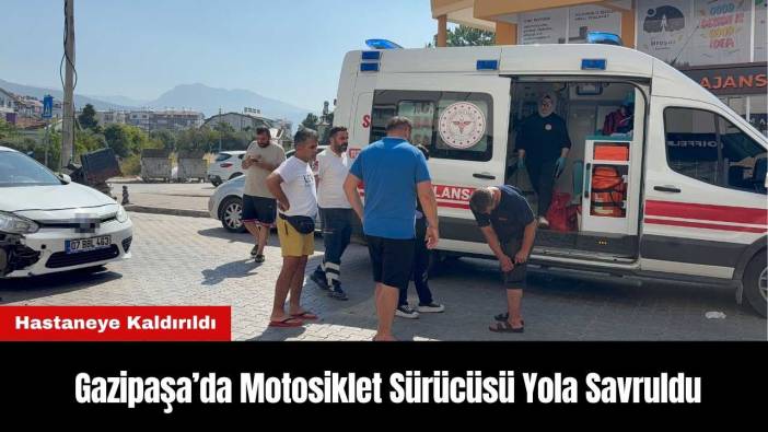 Antalya Gazipaşa’da Motosiklet Sürücüsü Yola Savruldu