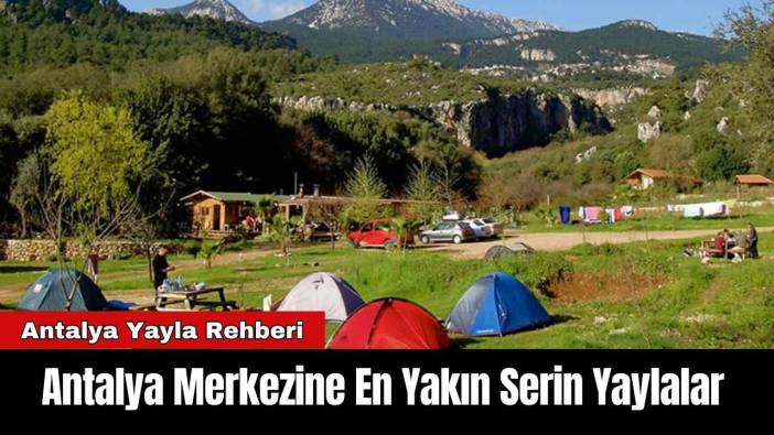 Antalya Merkezine En Yakın Serin Yaylalar