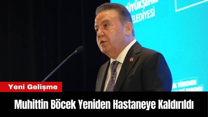 Muhittin Böcek Yeniden Hastaneye Kaldırıldı